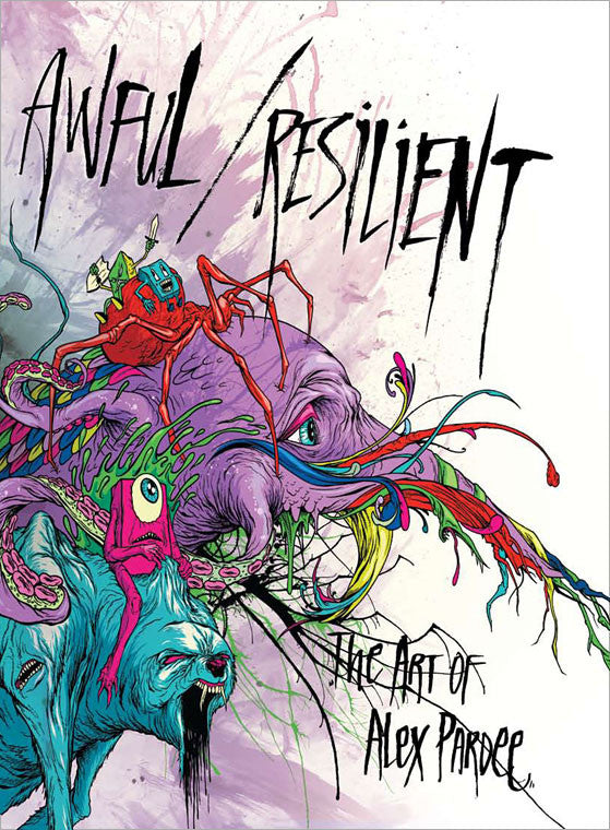Awful Resilient - The Art of Alex Pardee, Hardcover